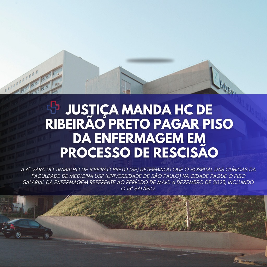 JUSTIÇA MANDA HC DE RIBEIRÃO PRETO PAGAR PISO DA ENFERMAGEM EM PROCESSO DE RESCISÃO