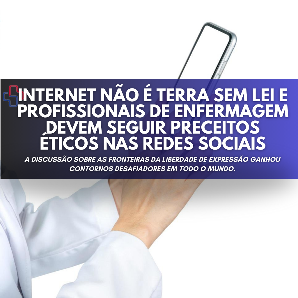 Internet não é terra sem lei e profissionais de Enfermagem devem seguir preceitos éticos nas redes sociais